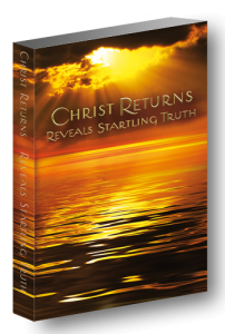 Christ Returns - Reveals Startling Truth